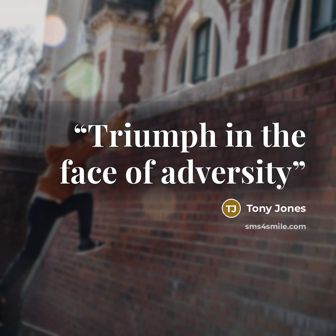 “Triumph in the face of adversity” quote by Tony Jones