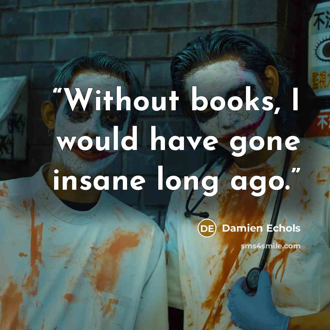 “Without books, I would have gone insane long ago.” quote by Damien Echols