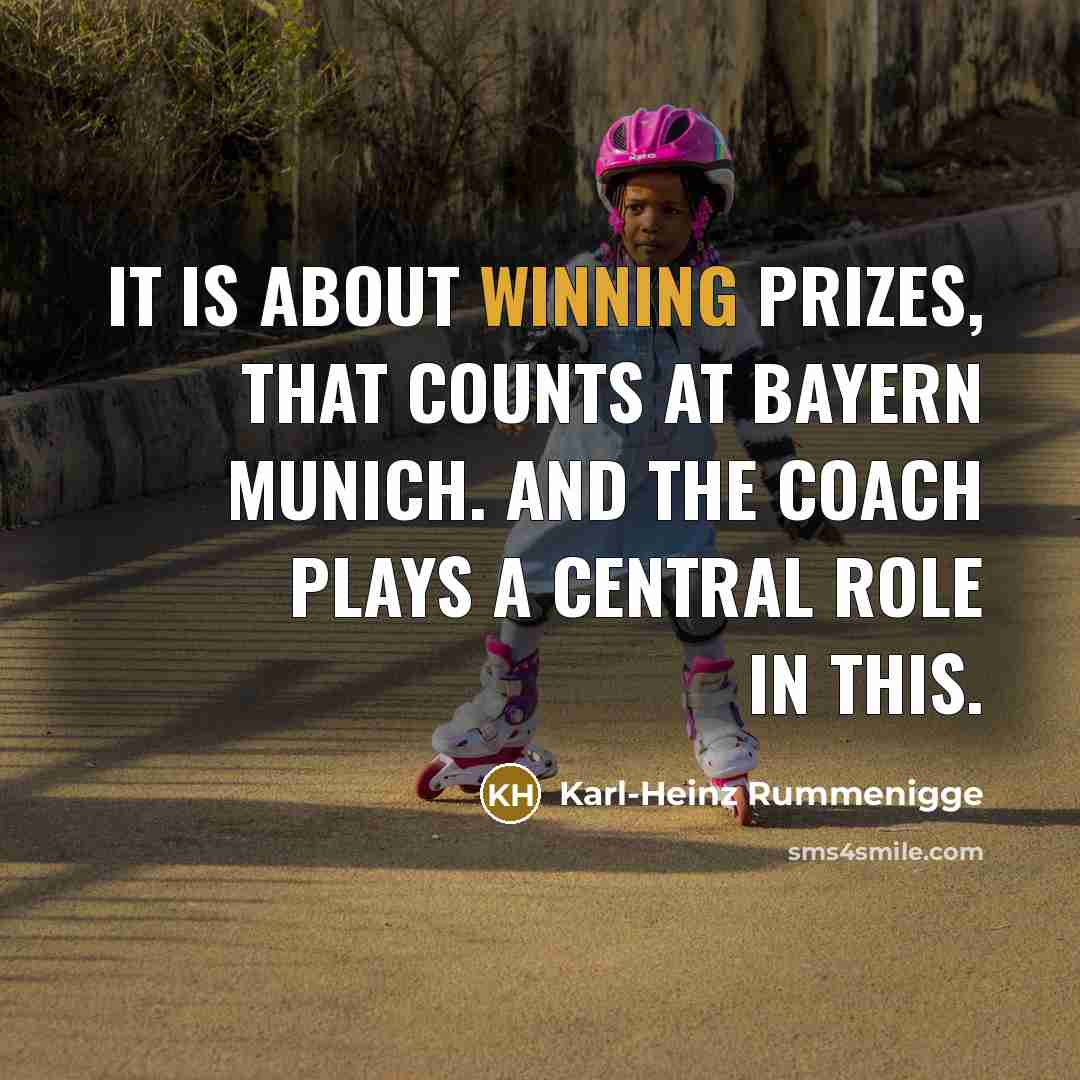 “It is about winning prizes, that counts at Bayern Munich. And the coach plays a central role in this.” quote by Karl-Heinz Rummenigge