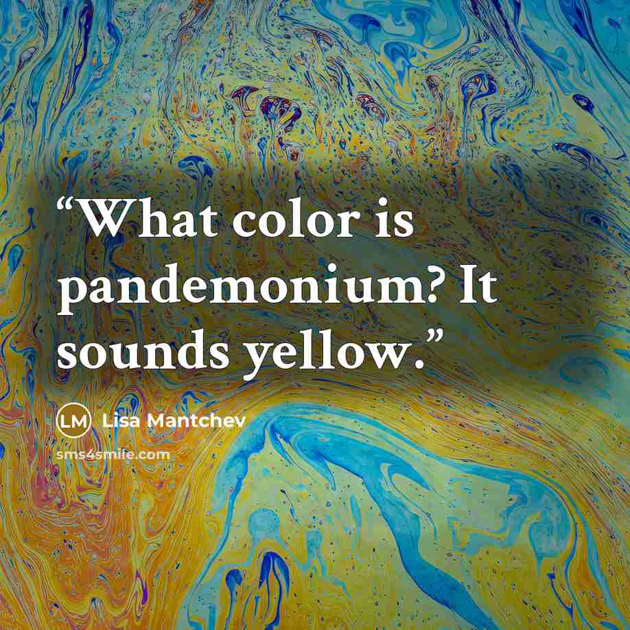 “What color is pandemonium? It sounds yellow.” quote by Lisa Mantchev