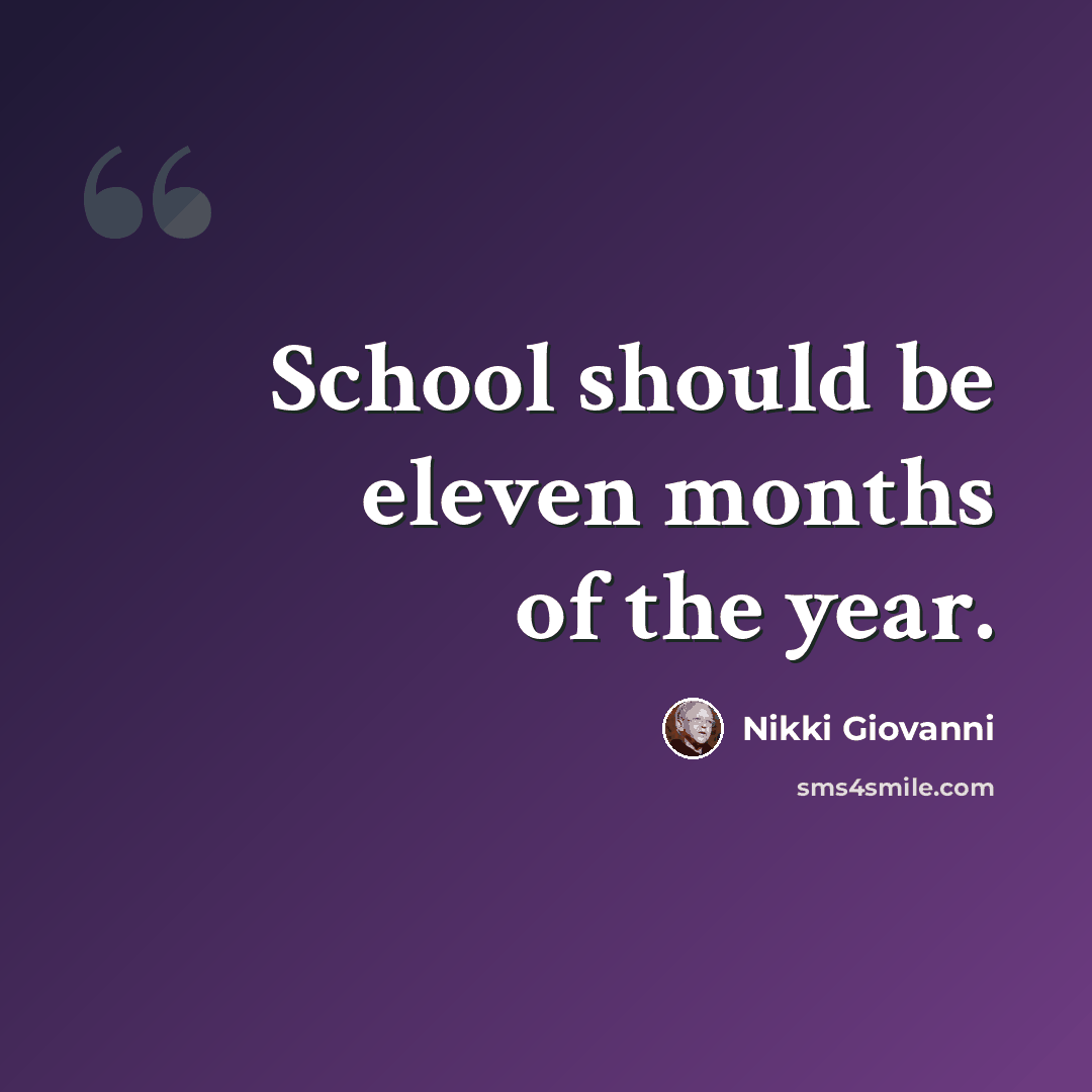 “School should be eleven months of the year.” quote by Nikki Giovanni