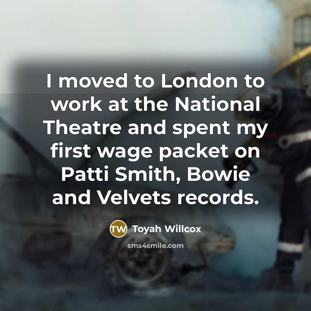 “I moved to London to work at the National Theatre and spent my first wage packet on Patti Smith, Bowie and Velvets records.” quote by Toyah Willcox