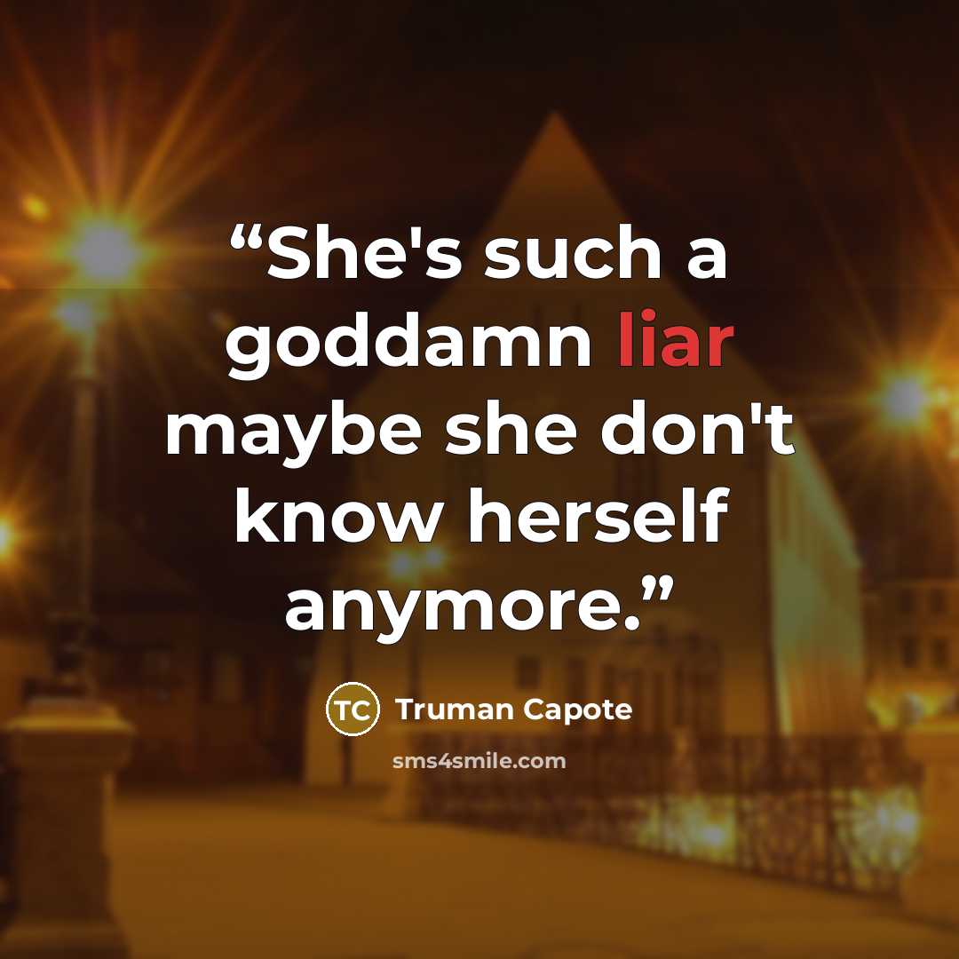 “She's such a goddamn liar maybe she don't know herself anymore.” quote by Truman Capote