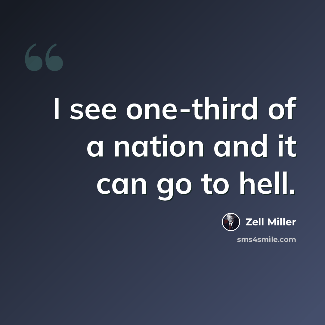 “I see one-third of a nation and it can go to hell.” quote by Zell Miller