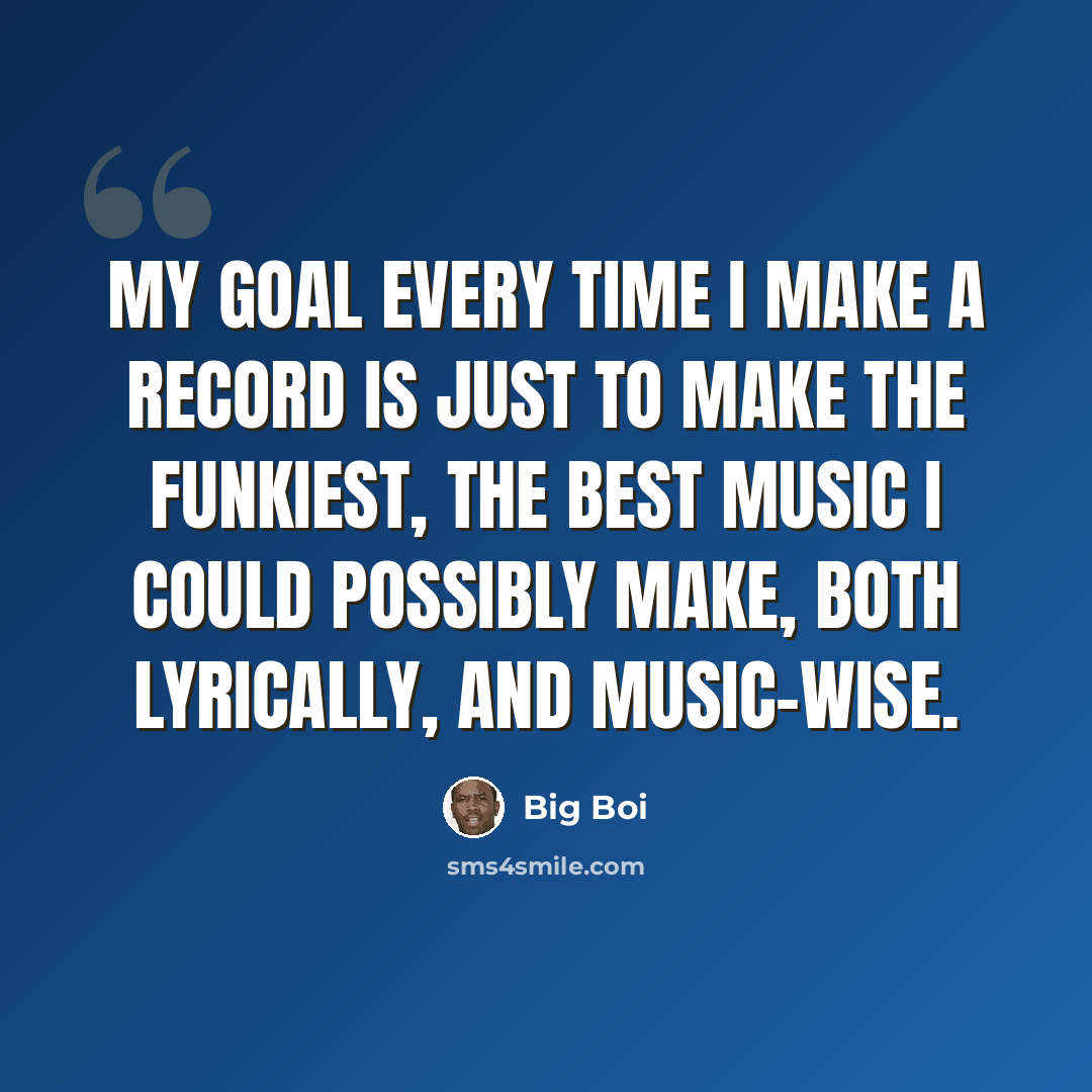 “My goal every time I make a record is just to make the funkiest, the best music I could possibly make, both lyrically, and music-wise.” quote by Big Boi