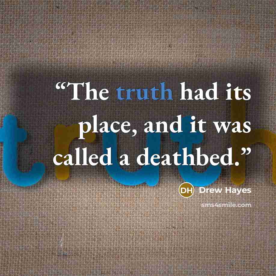 “The truth had its place, and it was called a deathbed.” quote by Drew Hayes