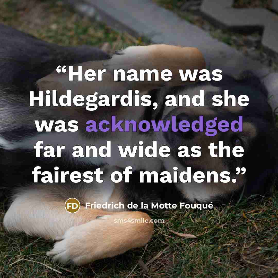 “Her name was Hildegardis, and she was acknowledged far and wide as the fairest of maidens.” quote by Friedrich de la Motte Fouqué