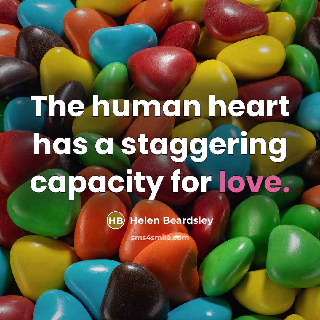 “The human heart has a staggering capacity for love.” quote by Helen Beardsley