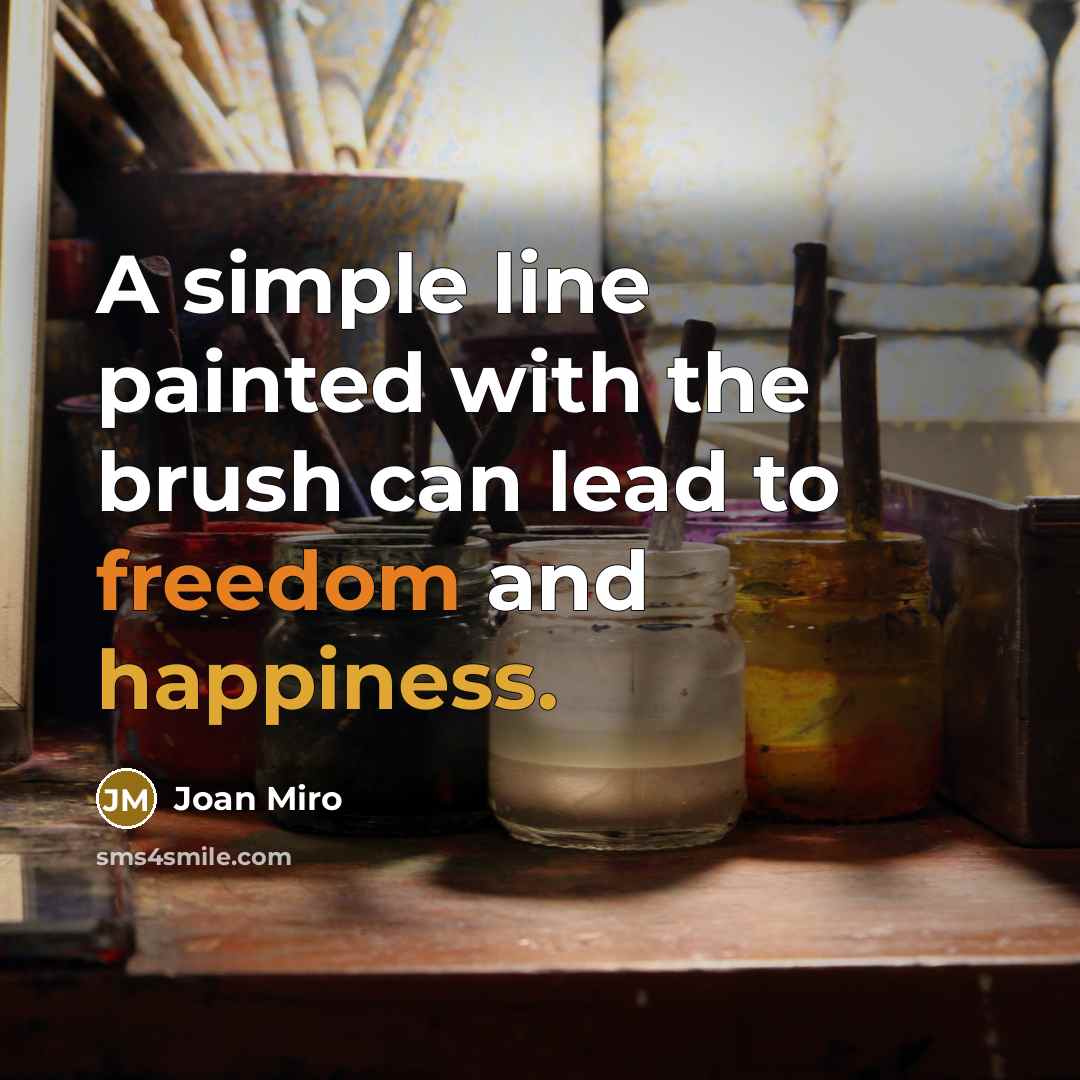 “A simple line painted with the brush can lead to freedom and happiness.” quote by Joan Miro