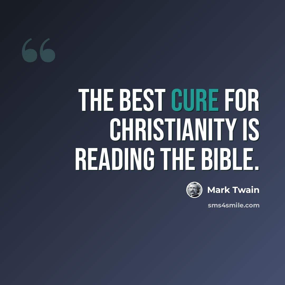 “The best cure for Christianity is reading the Bible.” quote by Mark Twain