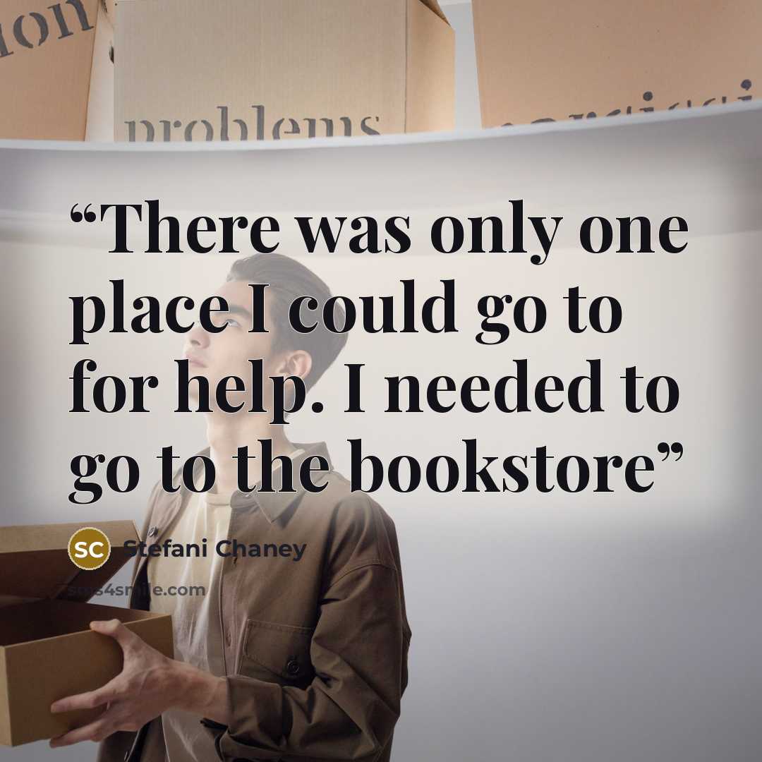 “There was only one place I could go to for help. I needed to go to the bookstore” quote by Stefani Chaney