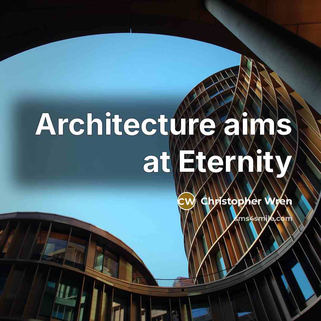 “Architecture aims at Eternity” quote by Christopher Wren