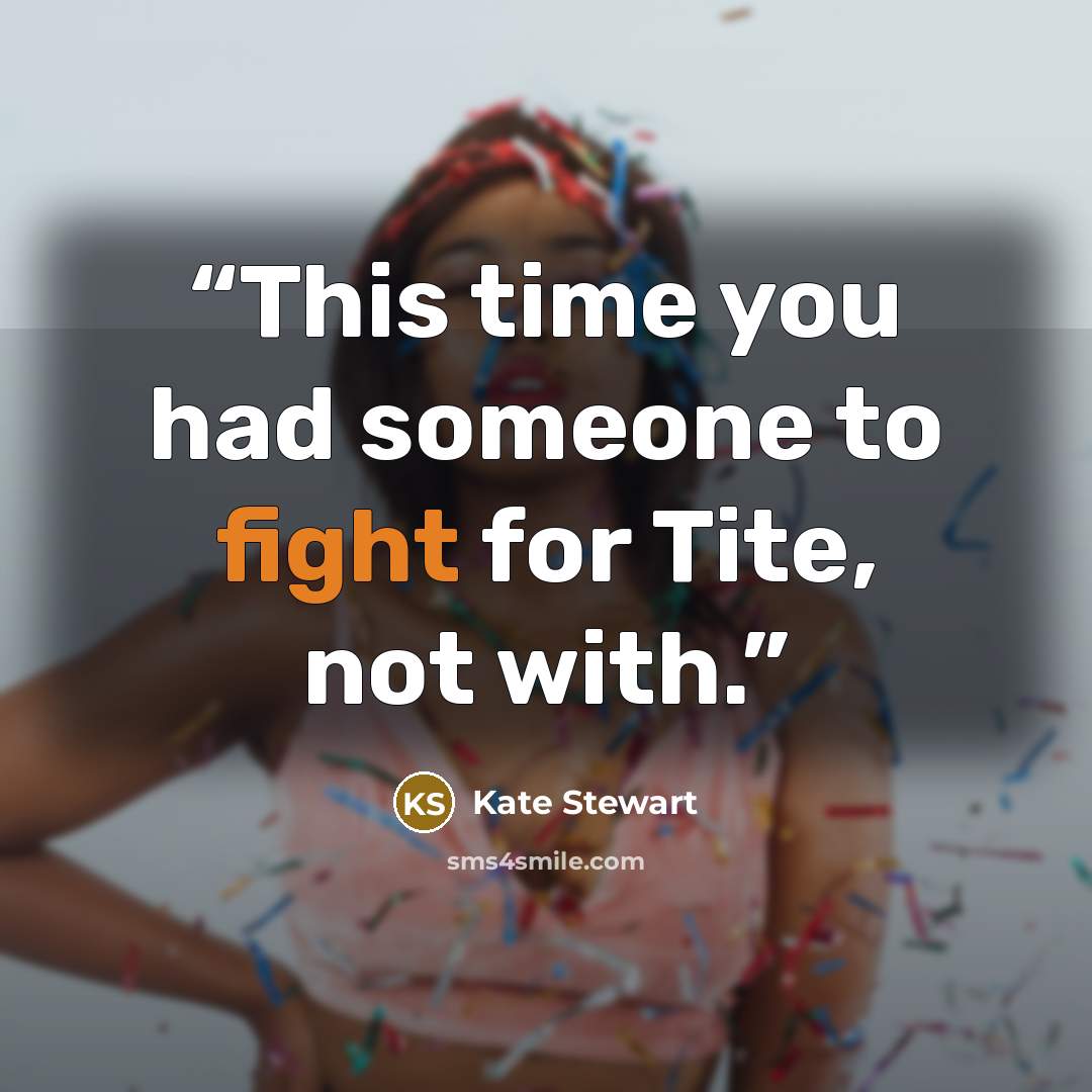 “This time you had someone to fight for Tite, not with.” quote by Kate Stewart