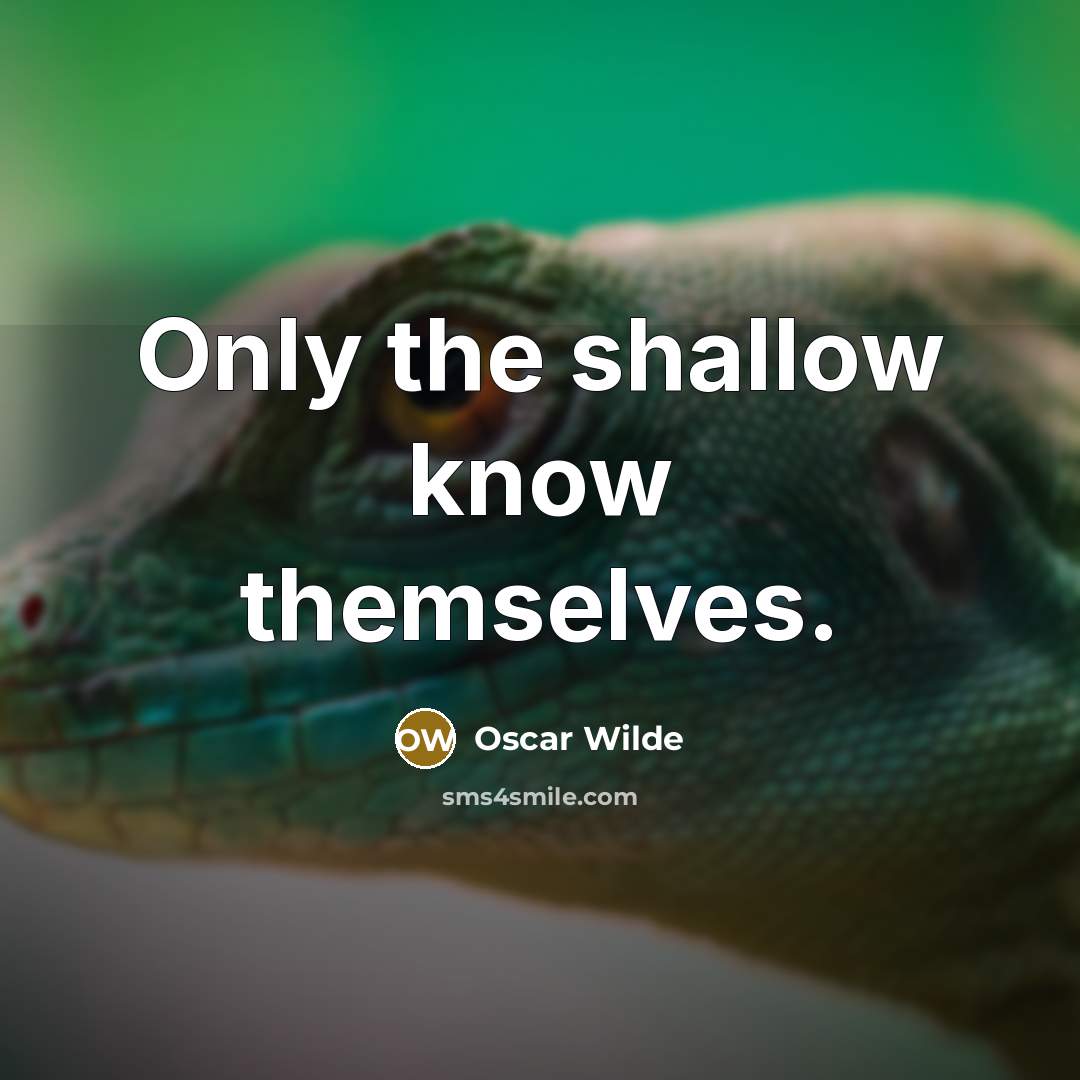 “Only the shallow know themselves.” quote by Oscar Wilde