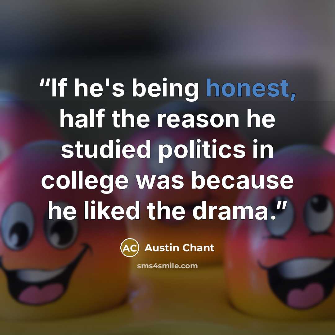 “If he's being honest, half the reason he studied politics in college was because he liked the drama.” quote by Austin Chant