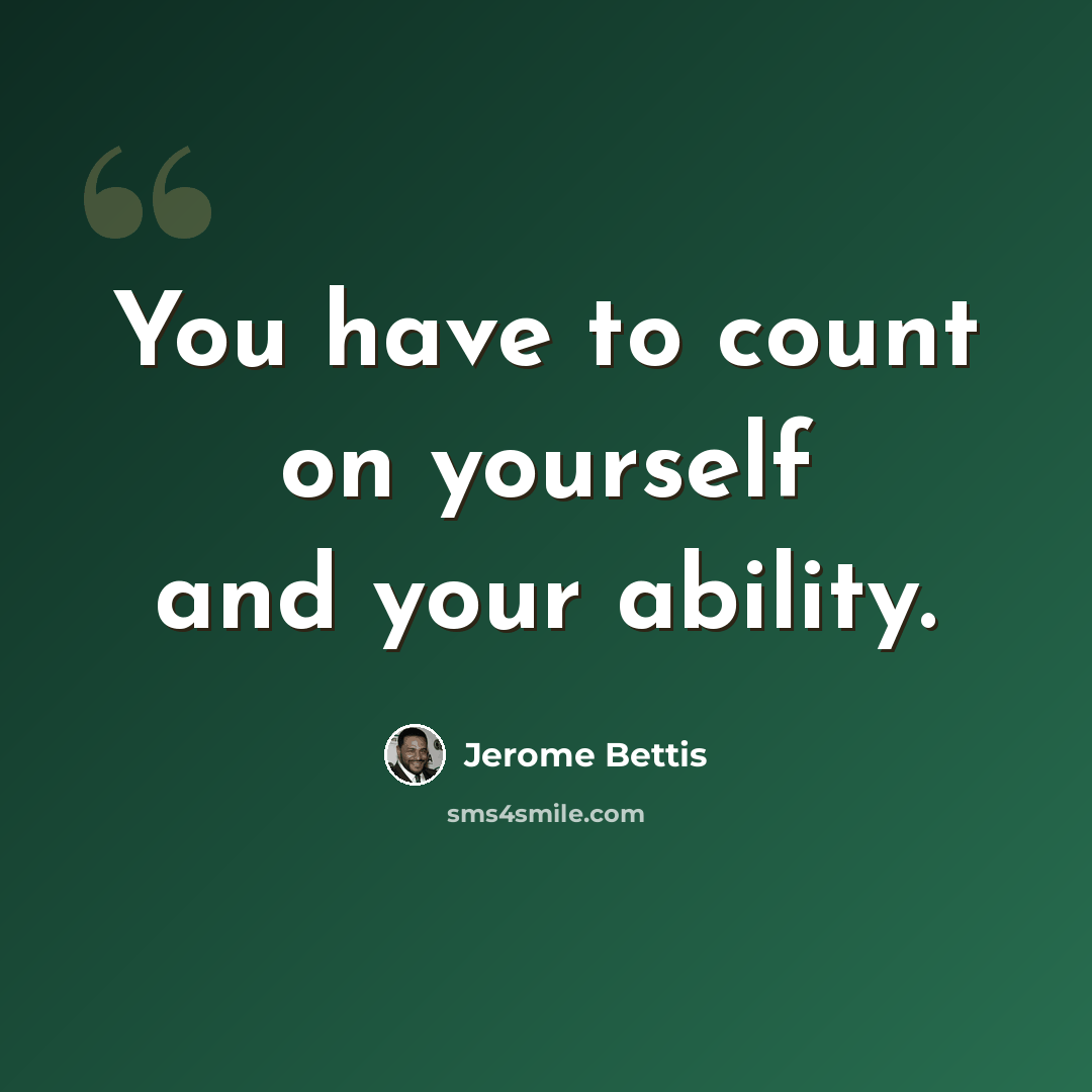 “You have to count on yourself and your ability.” quote by Jerome Bettis
