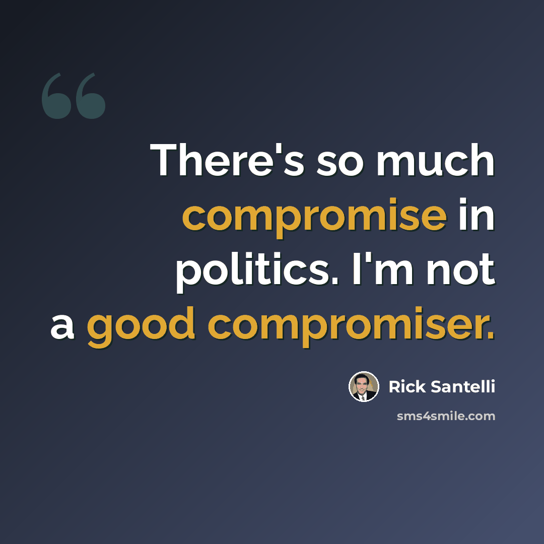 “There's so much compromise in politics. I'm not a good compromiser.” quote by Rick Santelli