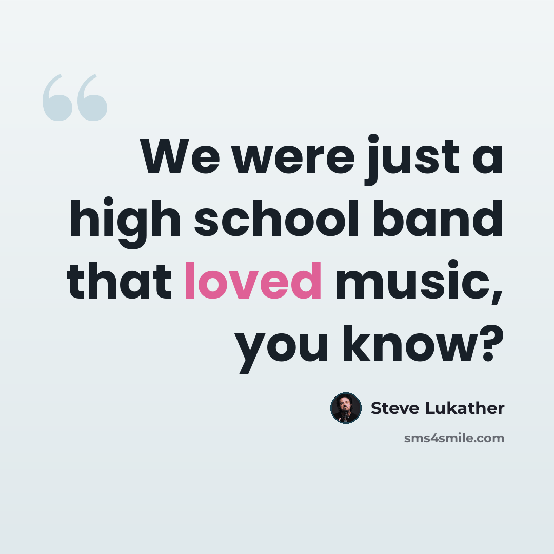 “We were just a high school band that loved music, you know?” quote by Steve Lukather