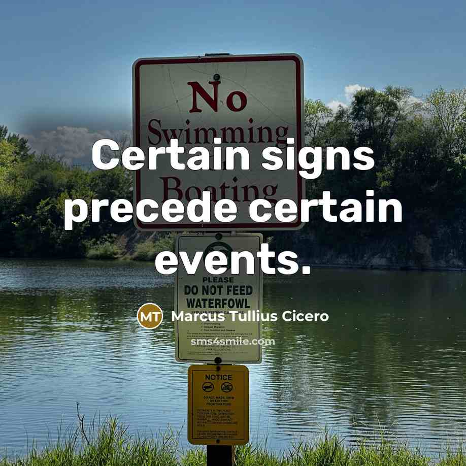 “Certain signs precede certain events.” quote by Marcus Tullius Cicero