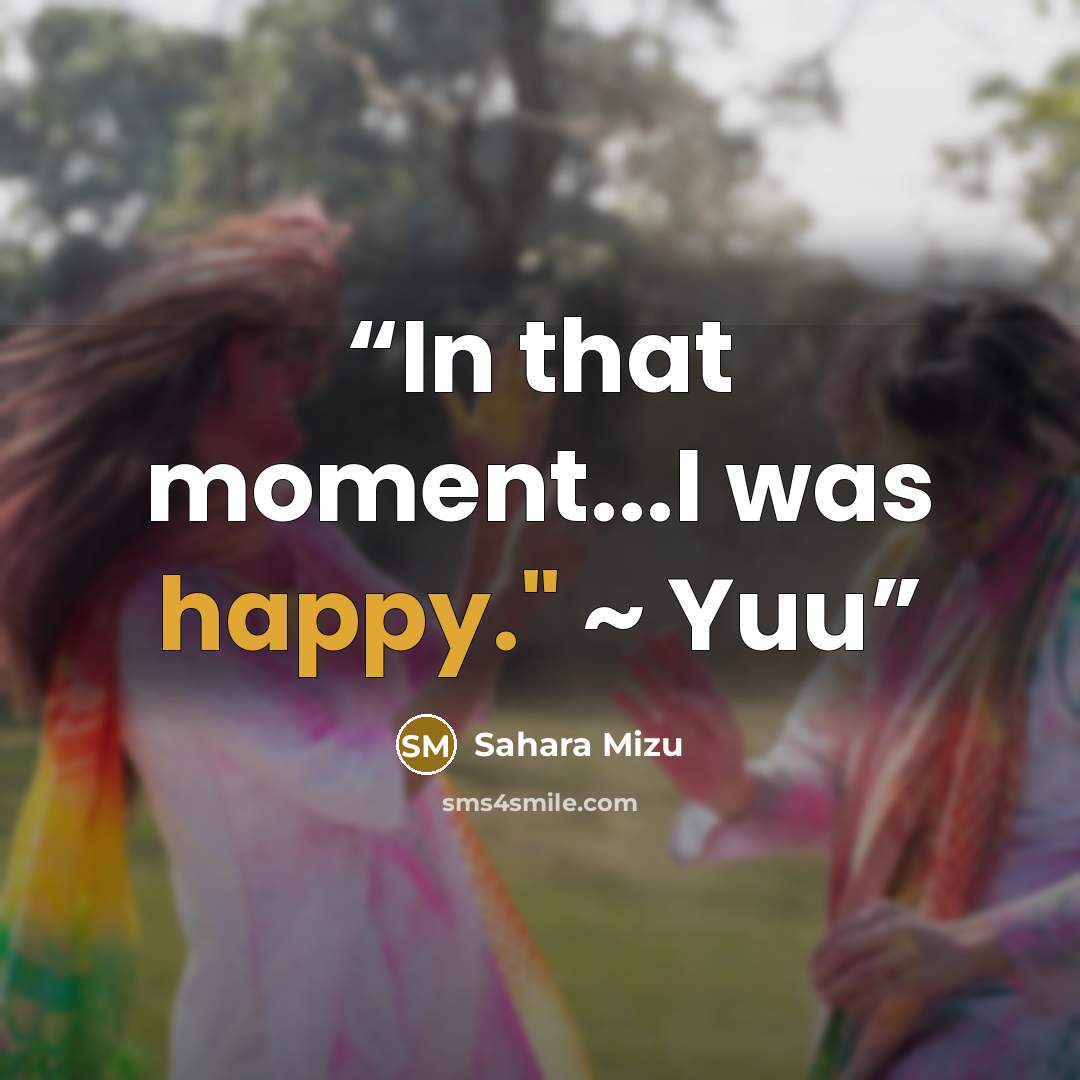 “In that moment...I was happy." ~ Yuu” quote by Sahara Mizu