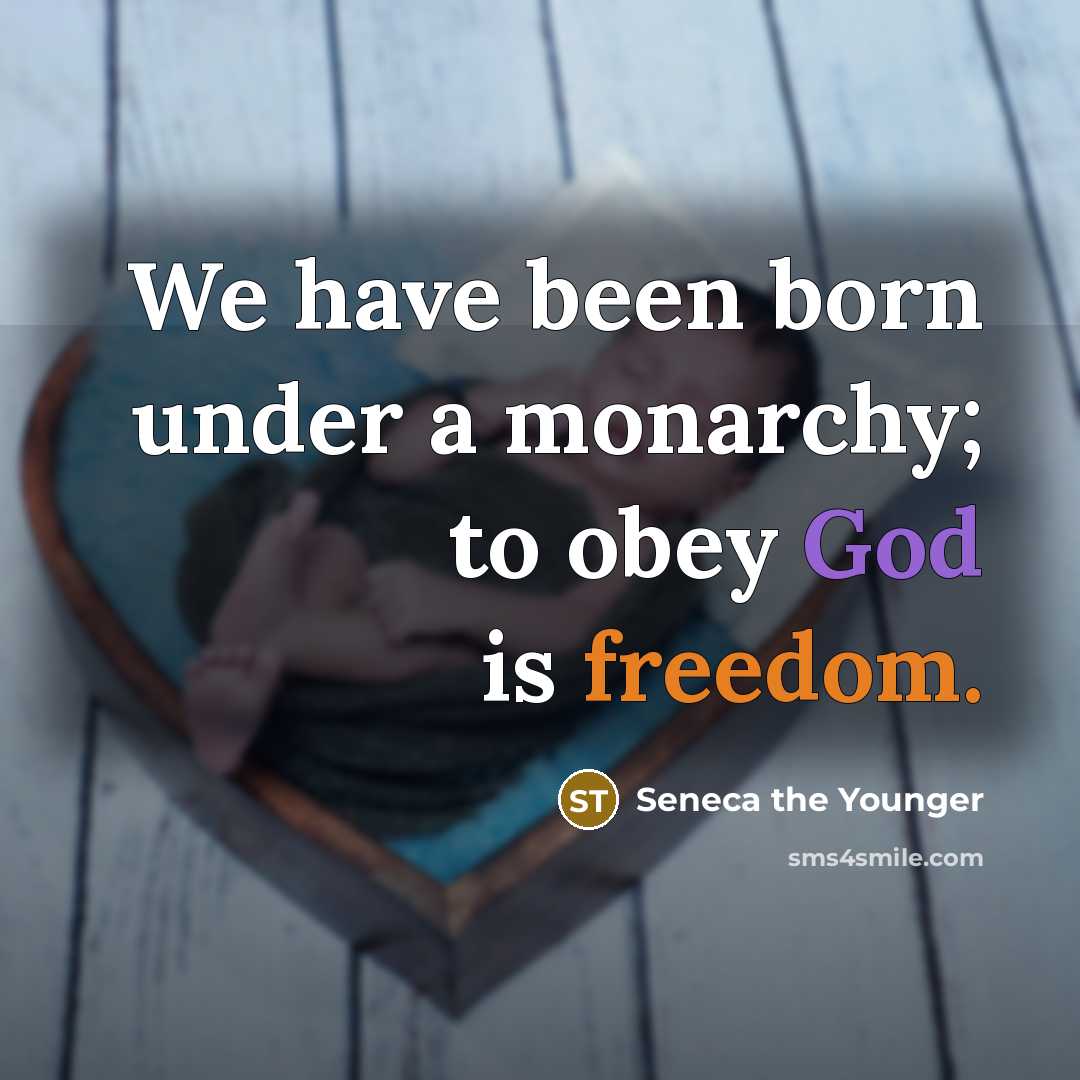 “We have been born under a monarchy; to obey God is freedom.” quote by Seneca the Younger