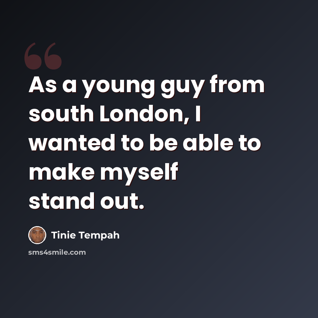 “As a young guy from south London, I wanted to be able to make myself stand out.” quote by Tinie Tempah