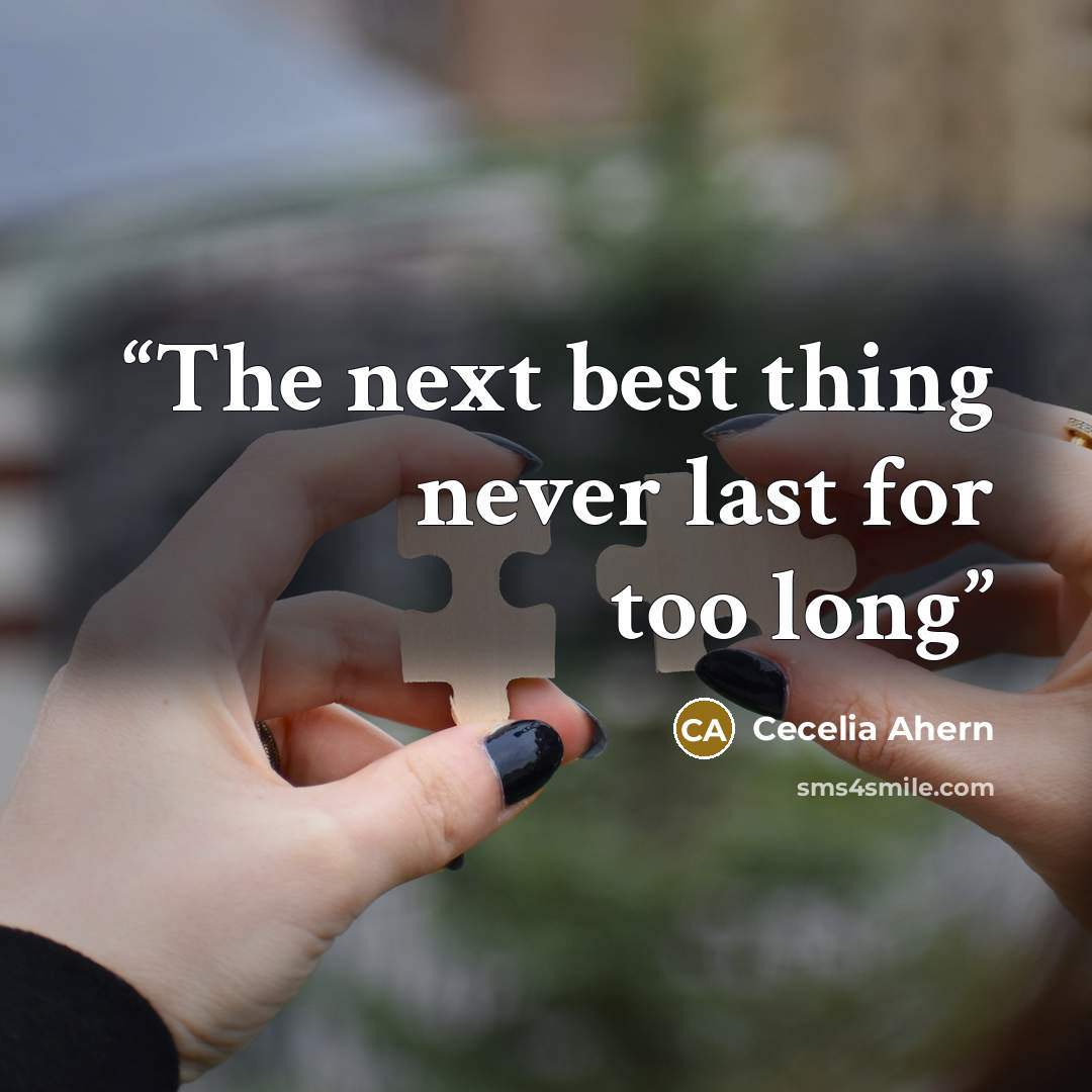 “The next best thing never last for too long” quote by Cecelia Ahern