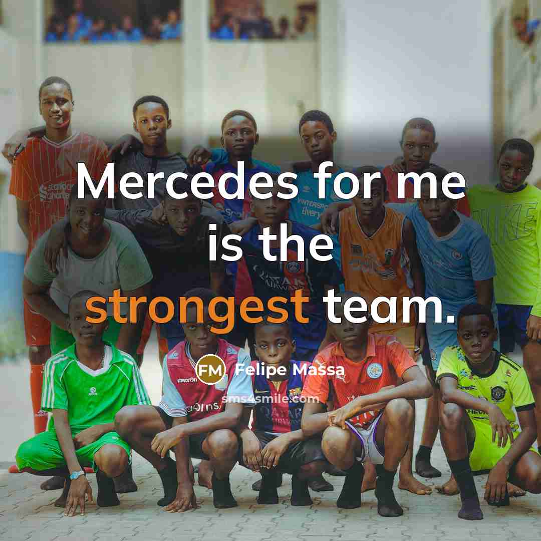 “Mercedes for me is the strongest team.” quote by Felipe Massa