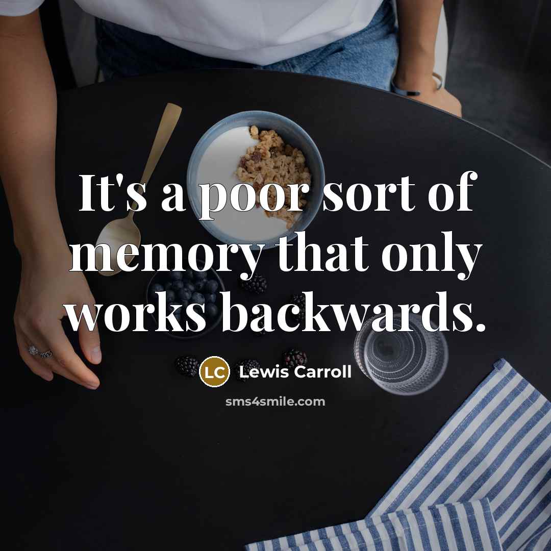 “It's a poor sort of memory that only works backwards.” quote by Lewis Carroll