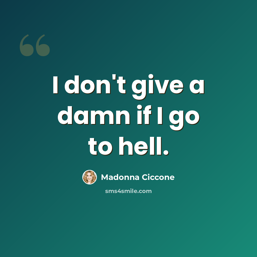 “I don't give a damn if I go to hell.” quote by Madonna Ciccone