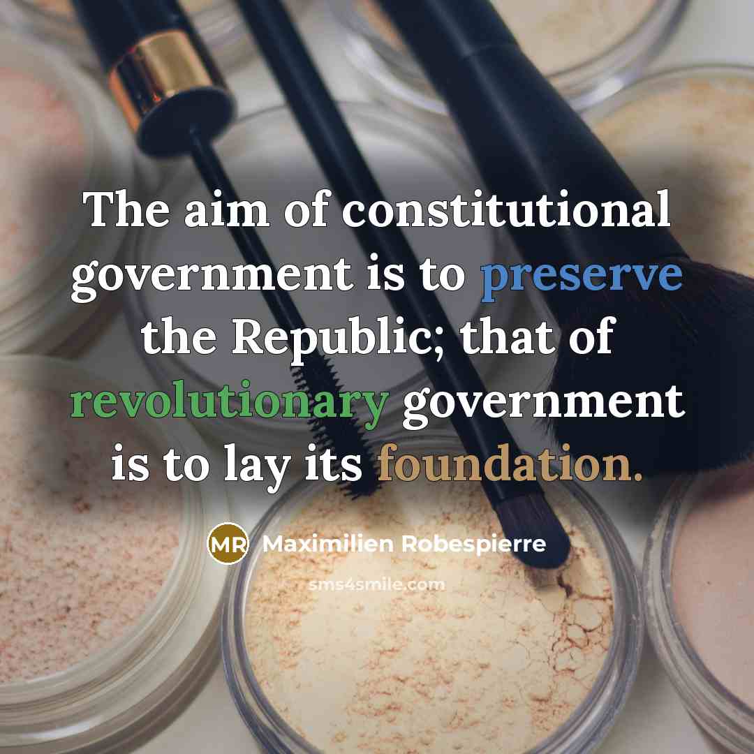 “The aim of constitutional government is to preserve the Republic; that of revolutionary government is to lay its foundation.” quote by Maximilien Robespierre