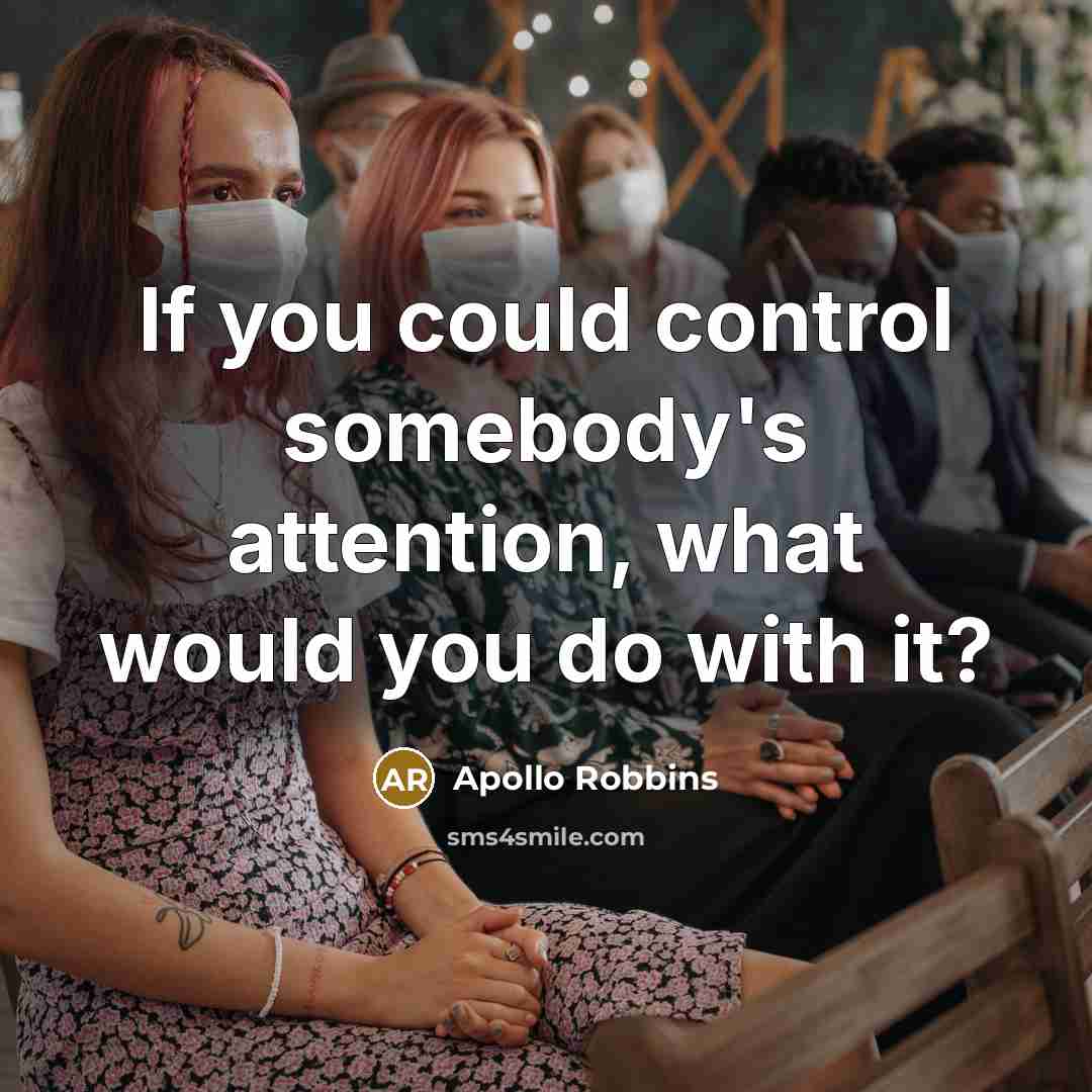 “If you could control somebody's attention, what would you do with it?” quote by Apollo Robbins