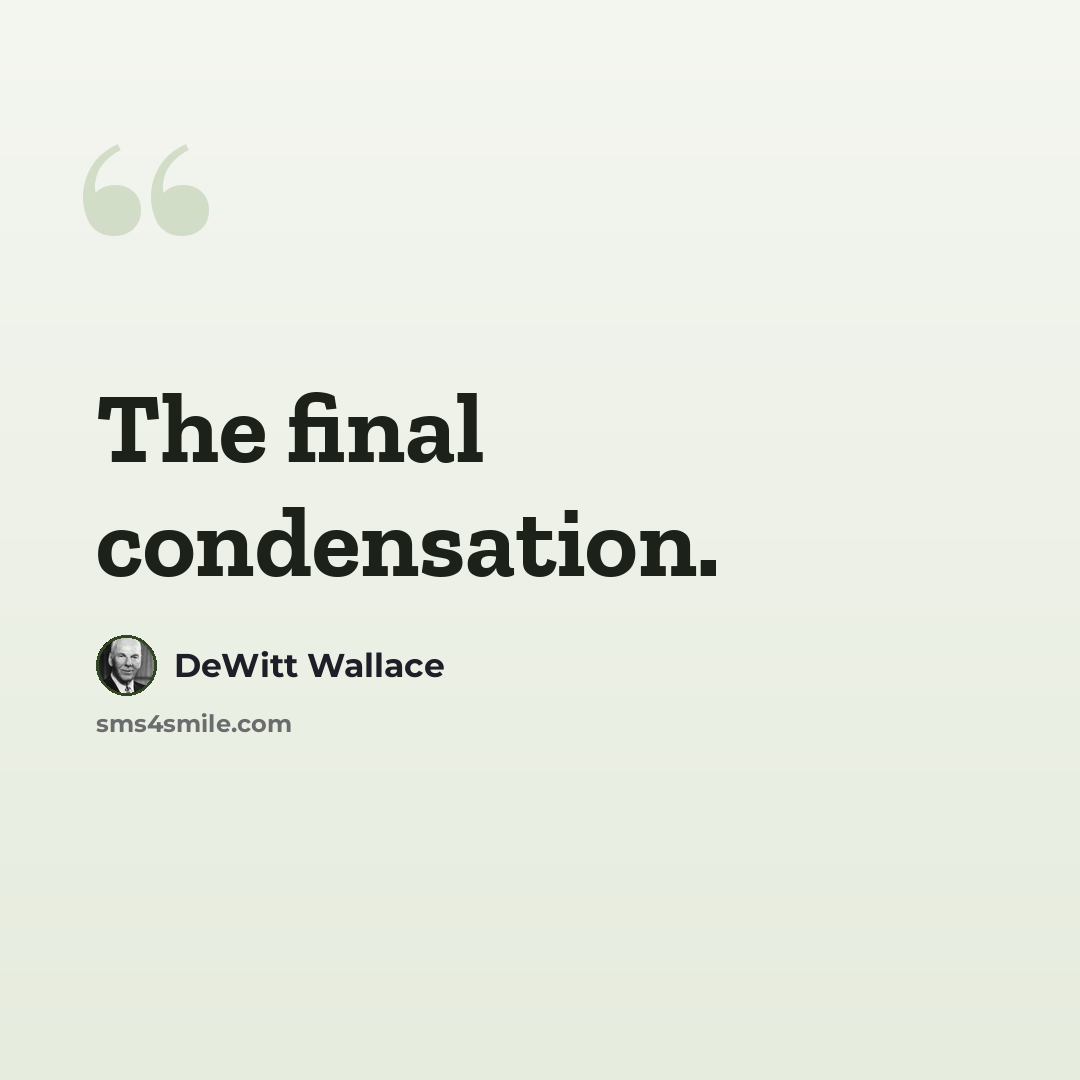 “The final condensation.” quote by DeWitt Wallace