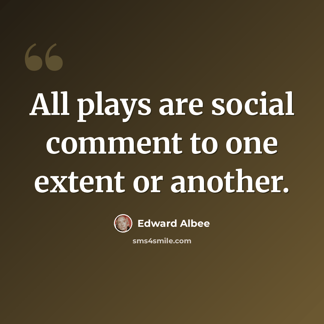 “All plays are social comment to one extent or another.” quote by Edward Albee