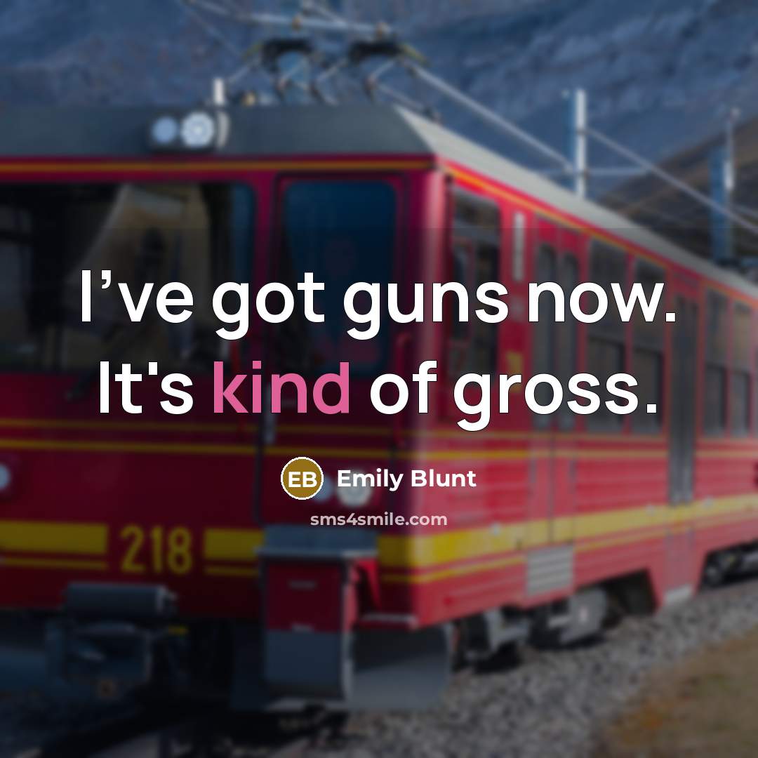 “I've got guns now. It's kind of gross.” quote by Emily Blunt