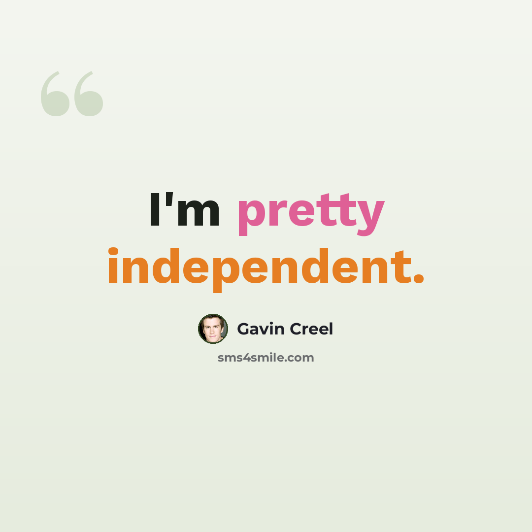 “I'm pretty independent.” quote by Gavin Creel