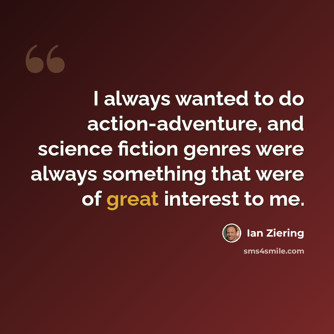“I always wanted to do action-adventure, and science fiction genres were always something that were of great interest to me.” quote by Ian Ziering