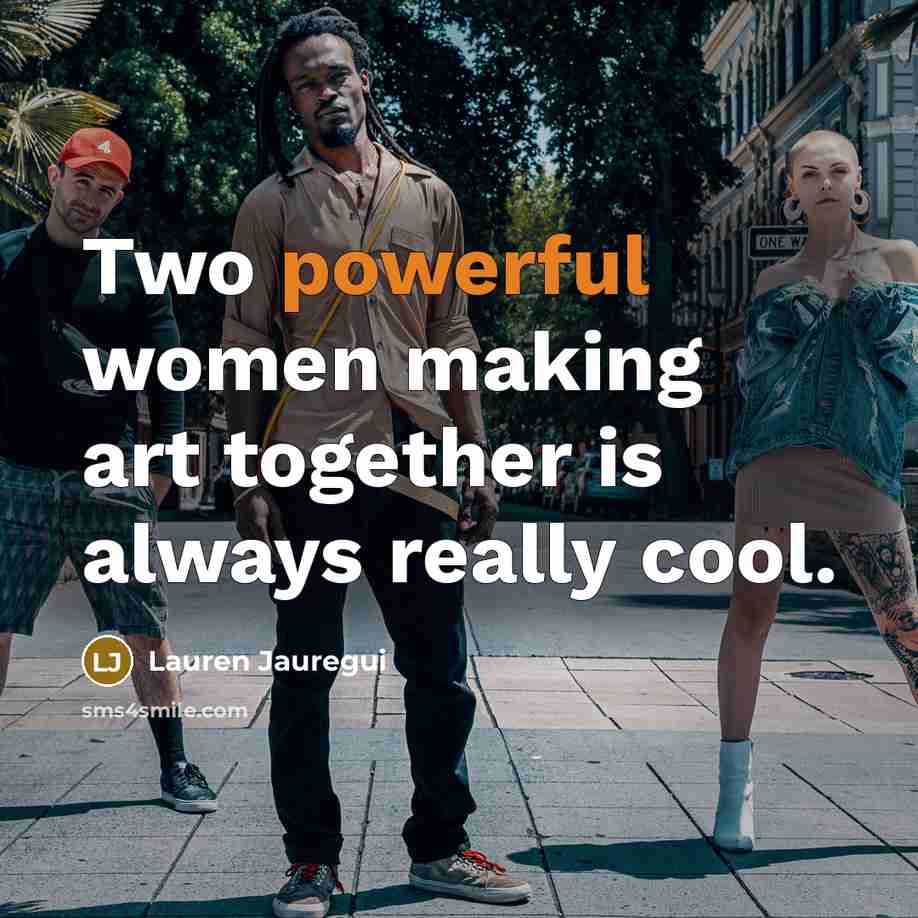 “Two powerful women making art together is always really cool.” quote by Lauren Jauregui