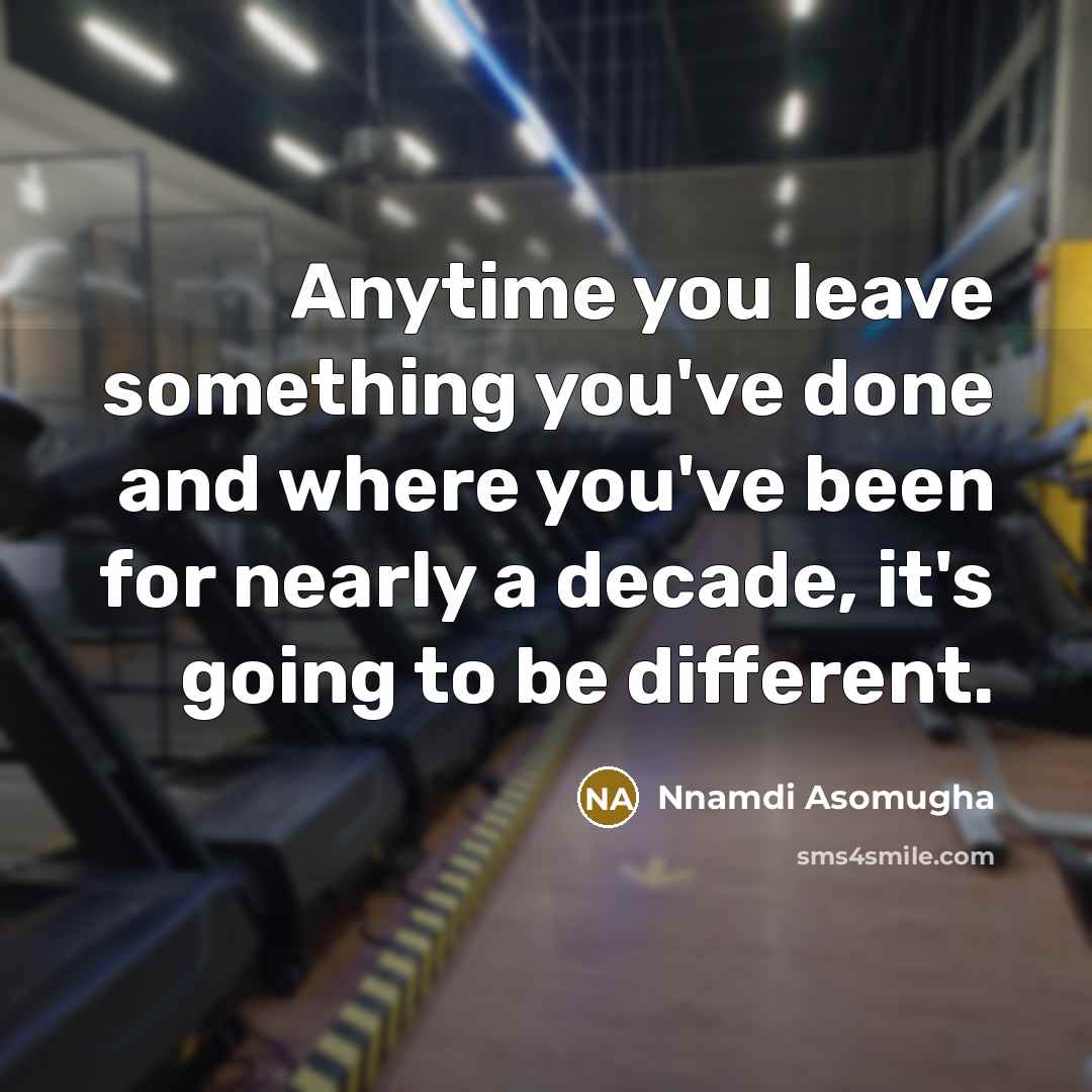 “Anytime you leave something you've done and where you've been for nearly a decade, it's going to be different.” quote by Nnamdi Asomugha