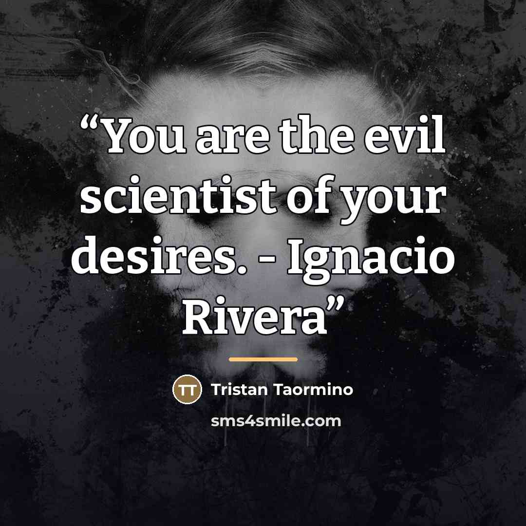 “You are the evil scientist of your desires. - Ignacio Rivera” quote by Tristan Taormino