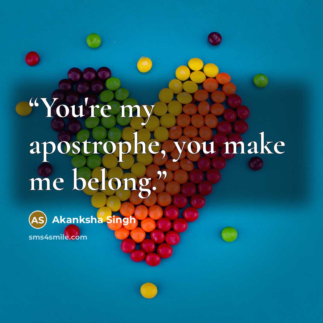 “You're my apostrophe, you make me belong.” quote by Akanksha Singh