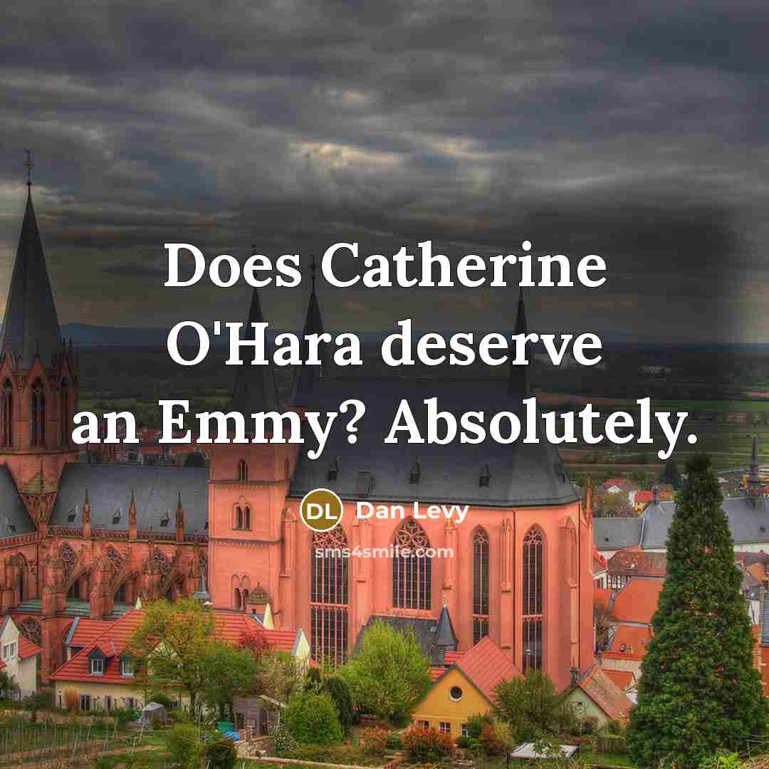 “Does Catherine O'Hara deserve an Emmy? Absolutely.” quote by Dan Levy