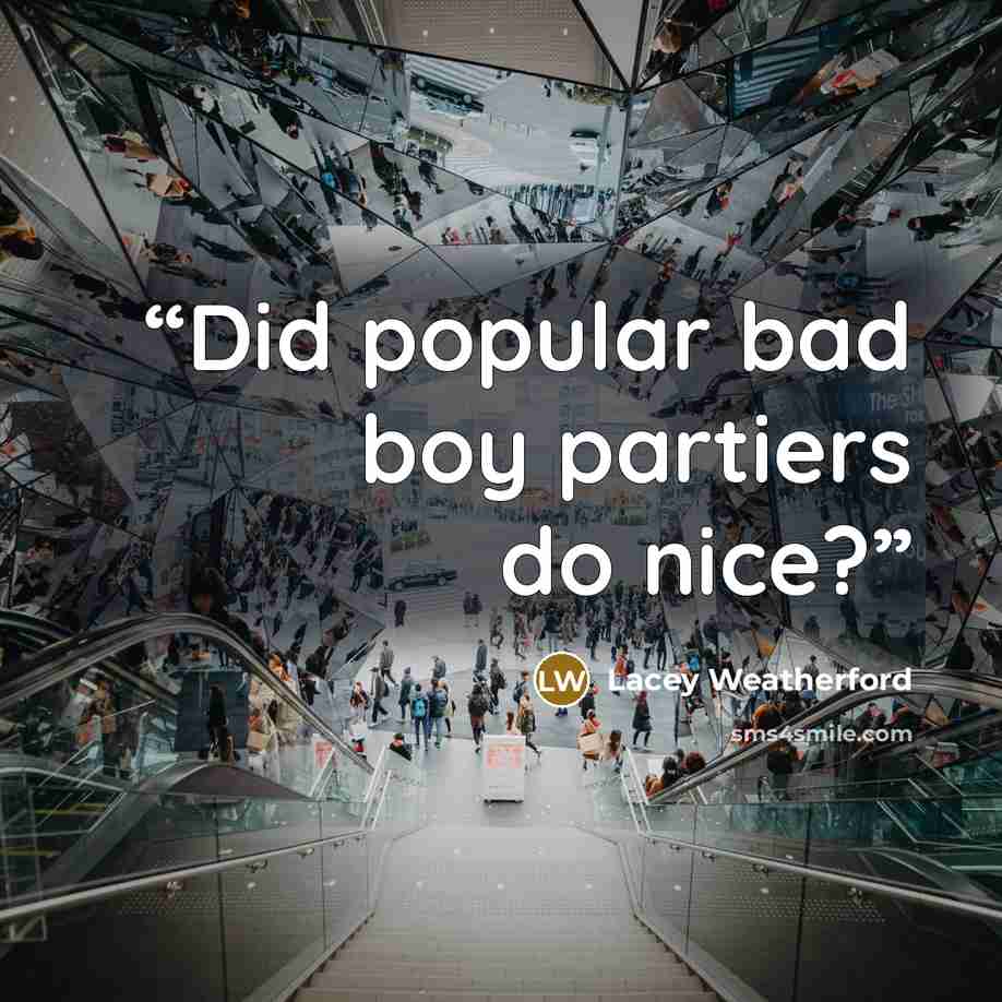 “Did popular bad boy partiers do nice?” quote by Lacey Weatherford