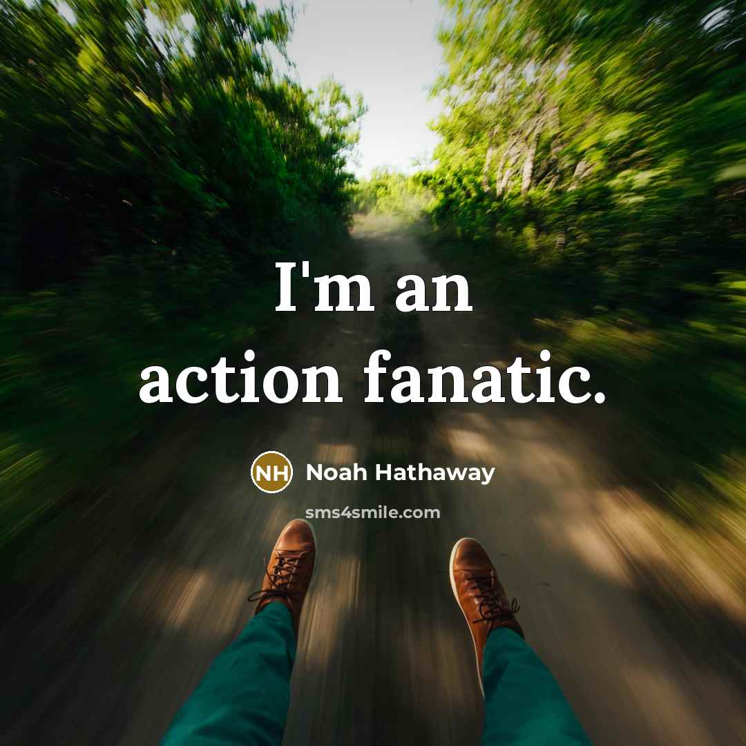 “I'm an action fanatic.” quote by Noah Hathaway