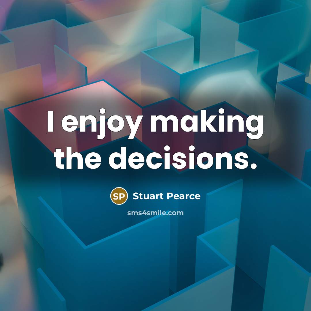 “I enjoy making the decisions.” quote by Stuart Pearce