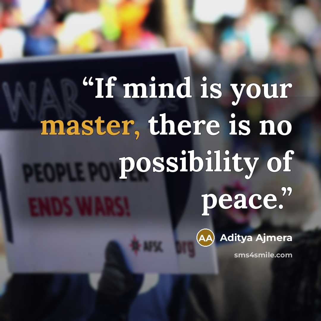 “If mind is your master, there is no possibility of peace.” quote by Aditya Ajmera