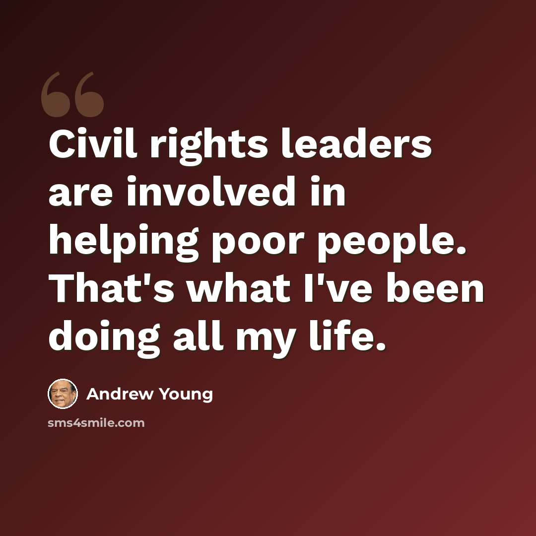 “Civil rights leaders are involved in helping poor people. That's what I've been doing all my life.” quote by Andrew Young
