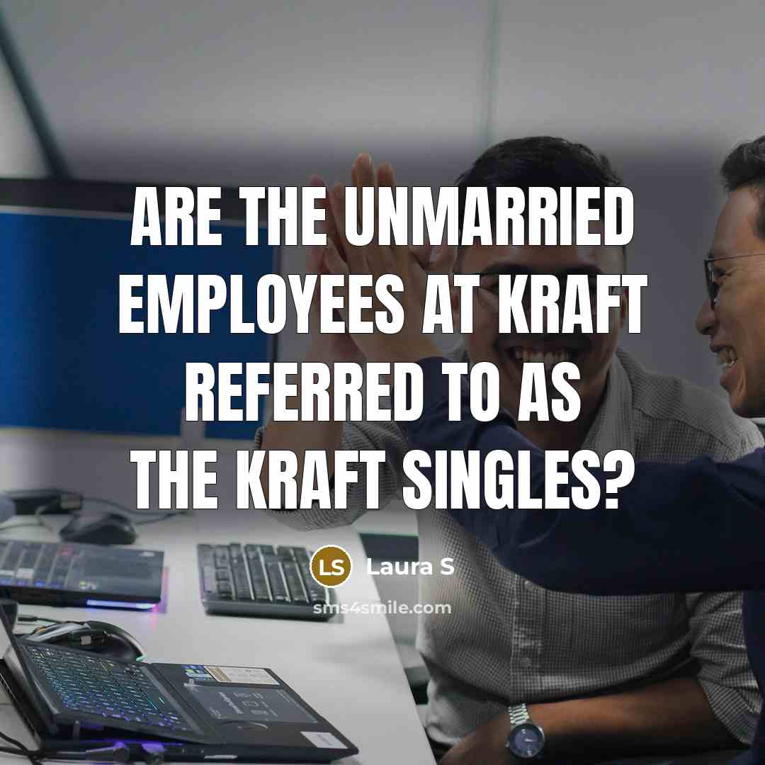 “Are the unmarried employees at Kraft referred to as the Kraft Singles?” quote by Laura S