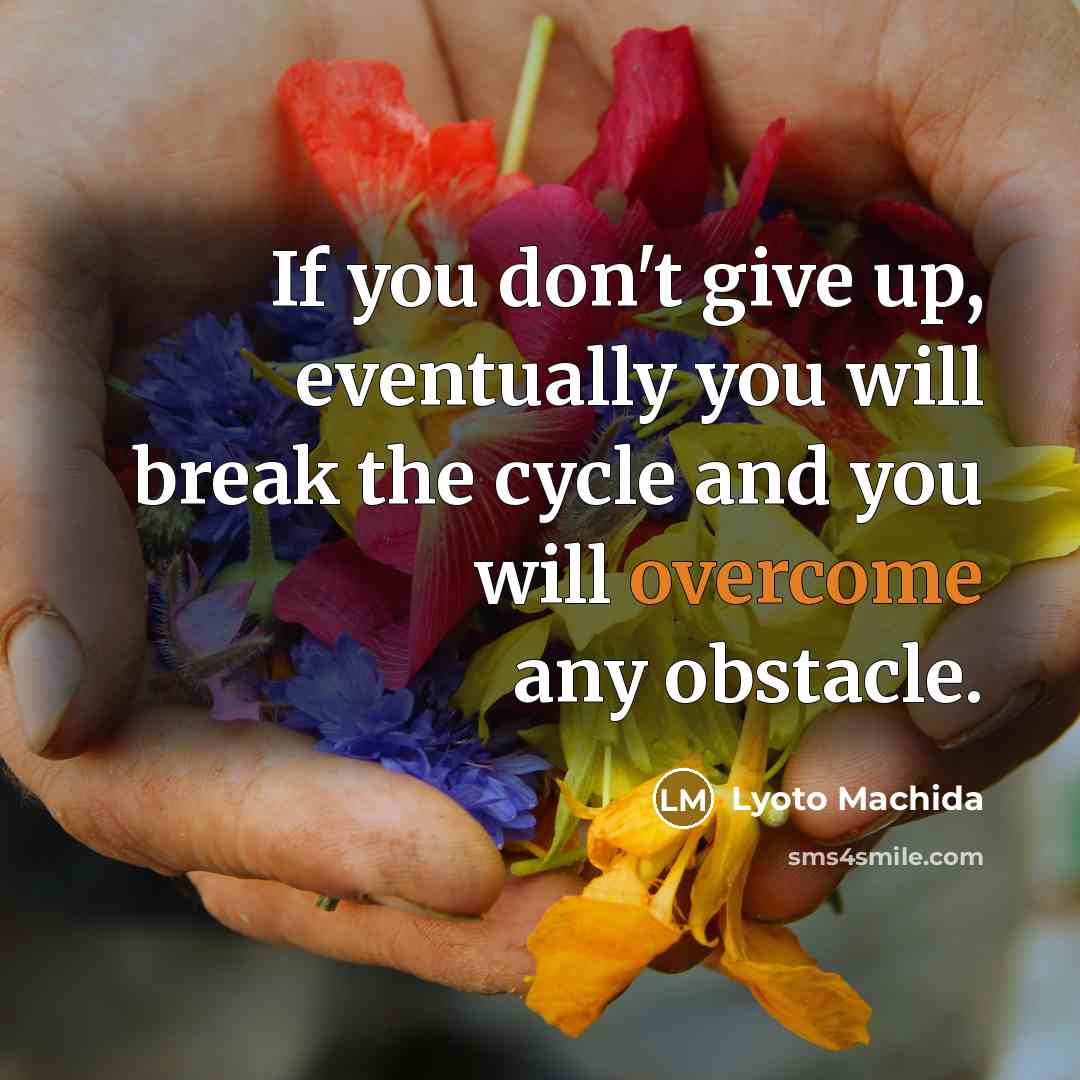 “If you don't give up, eventually you will break the cycle and you will overcome any obstacle.” quote by Lyoto Machida