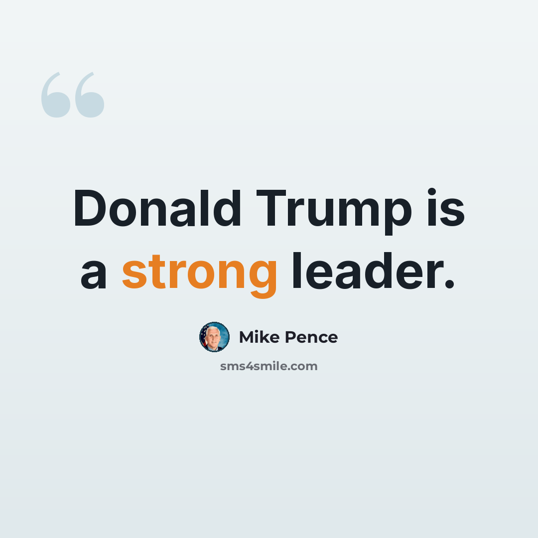 “Donald Trump is a strong leader.” quote by Mike Pence